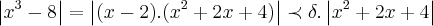 \left|{x}^{3}-8 \right|=\left|(x-2).({x}^{2}+2x+4) \right|\prec \delta.\left|{x}^{2}+2x+4 \right| \left|{x}^{3}-8 \right|=\left|(x-2).({x}^{2}+2x+4) \right|\prec \delta.\left|{x}^{2}+2x+4 \right|
