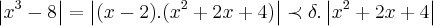 \left|{x}^{3}-8 \right|=\left|(x-2).({x}^{2}+2x+4) \right|\prec \delta.\left|{x}^{2}+2x+4 \right|