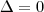 \Delta=0 \Delta=0