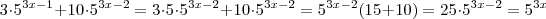 3 \cdot 5^{3x-1} + 10 \cdot 5^{3x -2} = 3 \cdot 5 \cdot 5^{3x-2} + 10 \cdot 5^{3x-2} = 5^{3x-2} (15+10) = 25 \cdot 5^{3x-2} = 5^{3x} 3 \cdot 5^{3x-1} + 10 \cdot 5^{3x -2} = 3 \cdot 5 \cdot 5^{3x-2} + 10 \cdot 5^{3x-2} = 5^{3x-2} (15+10) = 25 \cdot 5^{3x-2} = 5^{3x}