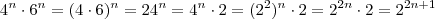 4^n \cdot 6^n = (4\cdot 6)^n = 24^n = 4^n \cdot 2 = (2^2)^n \cdot 2 = 2^{2n} \cdot 2 = 2 ^{2n+1} 4^n \cdot 6^n = (4\cdot 6)^n = 24^n = 4^n \cdot 2 = (2^2)^n \cdot 2 = 2^{2n} \cdot 2 = 2 ^{2n+1}