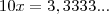 10x=3,3333... 10x=3,3333...
