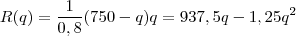 R(q) = \frac{1}{0,8}(750-q)q =937,5 q - 1,25q^2