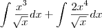 \int_{}^{}\frac{x^3}{\sqrt[]{x}} dx + \int_{}^{}\frac{2x^4}{\sqrt[]{x}} dx