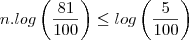 n.log\left(\frac{81}{100}\right)\leq log\left(\frac{5}{100}\right)