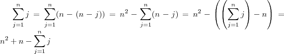 \sum_{j=1}^{n} j = \sum_{j=1}^n (n - (n-j)) = n^2 - \sum_{j=1}^n(n-j) = n^2 - \left(\left(\sum_{j=1}^n j \right ) -n \right ) = n^2 +n - \sum_{j=1}^n j \sum_{j=1}^{n} j = \sum_{j=1}^n (n - (n-j)) = n^2 - \sum_{j=1}^n(n-j) = n^2 - \left(\left(\sum_{j=1}^n j \right ) -n \right ) = n^2 +n - \sum_{j=1}^n j