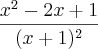 \frac{x^2 - 2x + 1}{(x+1)^2}