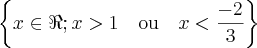 \left\{x \in \Re; x>1 \quad \mbox{ou} \quad x<\frac{-2}{3}\right\}