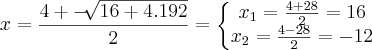 x = \frac{4+-\sqrt[]{16+4.192}}{2} = \left\{\begin{matrix}
x_{1} = \frac{4+28}{2} = 16\\
x_{2} =  \frac{4-28}{2} = -12

\end{matrix}\right.
