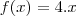 f(x)=4.x f(x)=4.x