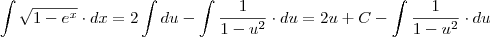 \int \sqrt{1-e^x}\cdot dx=2\int du-\int \dfrac{1}{1-u^2}\cdot du=2u+C-\int \dfrac{1}{1-u^2}\cdot du