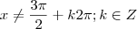 x \neq \frac{3\pi}{2} + k2\pi; k \in Z