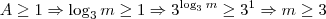 A \geq 1 \Rightarrow \log_3m\geq 1  \Rightarrow 3^{\log_3m} \geq 3^1 \Rightarrow m\geq 3