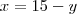 x = 15 - y x = 15 - y