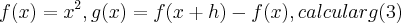 f(x)=x^2 , g(x)=f(x+h)-f(x) , calcular g(3)