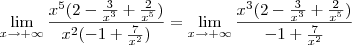 \lim_{x \to +\infty} \frac {x^5 (2 - \frac {3}{x^3} + \frac {2}{x^5})} {x^2 (-1 + \frac {7}{x^2})} = \lim_{x \to +\infty} \frac { x^3 ( 2 - \frac {3}{x^3} + \frac {2}{x^5}) } {-1 + \frac {7}{x^2}}