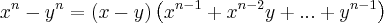 {x}^{n}-{y}^{n}=\left(x-y \right)\left({x}^{n-1}+{x}^{n-2}y+...+{y}^{n-1} \right)