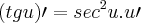 (tg u)\prime = sec{}^{2} u.u\prime