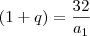 (1 + q) = \frac{32}{a_1}