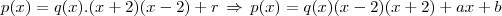 p(x)=q(x).(x+2)(x-2)+r\,\Rightarrow\,p(x)=q(x)(x-2)(x+2)+ax+b