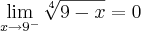 \lim_{x\rightarrow{9}^{-}} \sqrt[4]{9-x} = 0