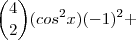 {4 \choose 2}(cos^{2}x)(-1)^2 +