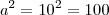 a^2=10^2=100 a^2=10^2=100
