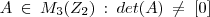 A\:\in\:{M}_{3} ({Z}_{2} )\::\:det(A)\:\neq\:[0]