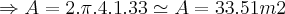 \Rightarrow A=2.\pi.4.1.33\simeq A=33.51 m2 \Rightarrow A=2.\pi.4.1.33\simeq A=33.51 m2