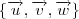\{ \overrightarrow{u}, \overrightarrow{v}, \overrightarrow{w} \} \{ \overrightarrow{u}, \overrightarrow{v}, \overrightarrow{w} \}