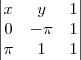 \begin{align}
   
\begin{vmatrix}
   x & y & 1  \\ 
   0 & -\pi & 1  \\ 
   \pi & 1 & 1  

\end{vmatrix}