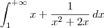 \int_1^{+\infty}x+\frac{1}{x^2 + 2x}\,dx