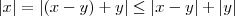 |x|=|(x-y)+y| \leq |x-y|+|y| |x|=|(x-y)+y| \leq |x-y|+|y|
