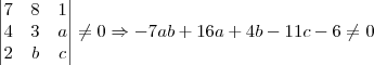 \begin{vmatrix}
7 & 8 & 1 \\
4 & 3 & a \\
2 & b & c
\end{vmatrix} \neq 0 \Rightarrow -7ab + 16a + 4b - 11c - 6 \neq 0