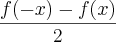 \frac{f(-x)-f(x)}{2} \frac{f(-x)-f(x)}{2}