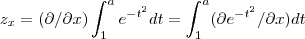 {z}_{x}=(\partial/\partial x)\int_{1}^{a}{e}^{-t^2}dt=\int_{1}^{a}(\partial {e}^{-t^2}/\partial x)dt