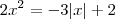 2x^2 = -3|x| + 2 2x^2 = -3|x| + 2