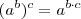 (a^b)^c = a^{b \cdot c}