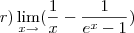 r)\lim_{x\to\0}(\frac{1}{x}-\frac{1}{e^x-1})