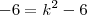 -6 = k^2 - 6