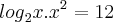 {log}_{2}x.{x}^{2}=12
