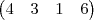 \begin{pmatrix}
   4 & 3 & 1 & 6  
\end{pmatrix}