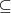 \subseteq \subseteq