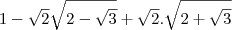 1-\sqrt2\sqrt{2-\sqrt3}+\sqrt2.\sqrt{2+\sqrt3}