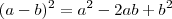 (a-b)^2=a^2-2ab+b^2 (a-b)^2=a^2-2ab+b^2
