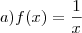 a) f(x) = \frac{1}{x}