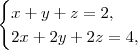 \begin{cases} x + y + z = 2, \\ 2x+2y+2z = 4, \end{cases} \begin{cases} x + y + z = 2, \\ 2x+2y+2z = 4, \end{cases}