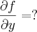 \frac{\partial f}{\partial y}=?