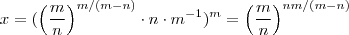 x = (\left(\frac{m}{n}\right)^{m /(m-n)} \cdot n\cdot m^{-1})^m =  \left( \frac{m}{n} \right )^{nm/(m-n)}