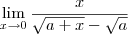 \lim_{x\to 0} \frac{x}{\sqrt{a+x}-\sqrt{a}} \lim_{x\to 0} \frac{x}{\sqrt{a+x}-\sqrt{a}}